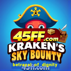 betrayal of dignity pt br